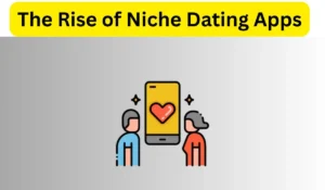 Read more about the article The Rise of Niche Dating Apps: Do They Work Better Than Tinder?