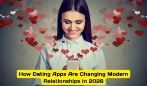 Read more about the article How Dating Apps Are Changing Modern Relationships in 2026
